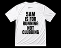 5AM IS FOR RUNNING NOT CLUBBING SHIRT - WHITE