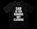 5AM IS FOR RUNNING NOT CLUBBING SHIRT - BLACK